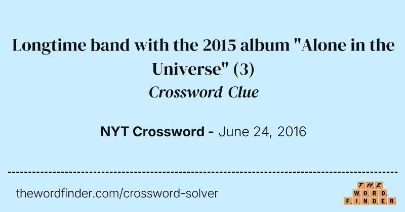 Longtime band with the 2015 album "Alone in the Universe" crossword clue image