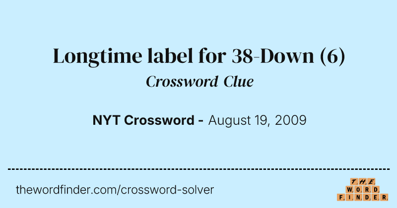 Longtime label for 38-Down crossword clue image