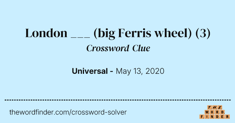 London ___ (big Ferris wheel) crossword clue image
