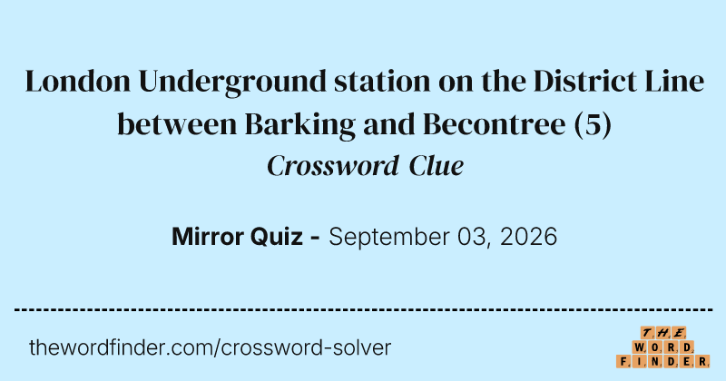 London Underground station on the District Line between Barking and Becontree crossword clue image