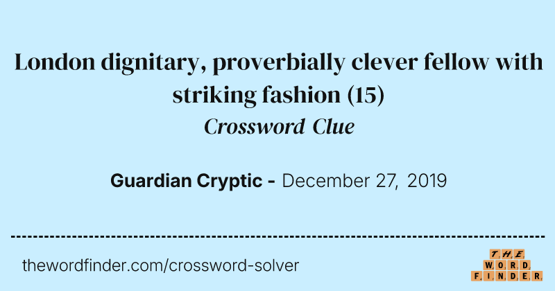 London dignitary, proverbially clever fellow with striking fashion crossword clue image