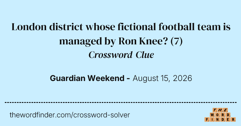 London district whose fictional football team is managed by Ron Knee? crossword clue image