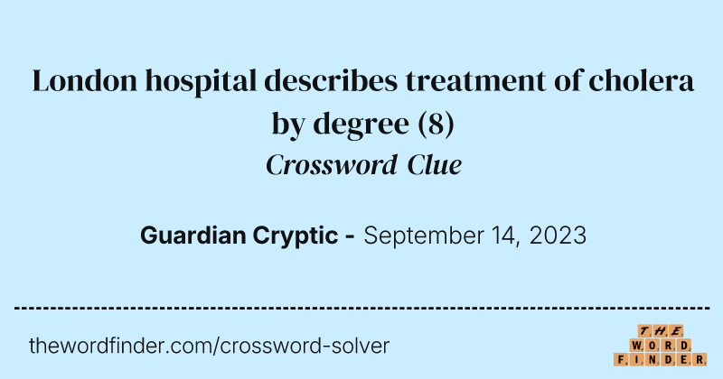 London hospital describes treatment of cholera by degree crossword clue image