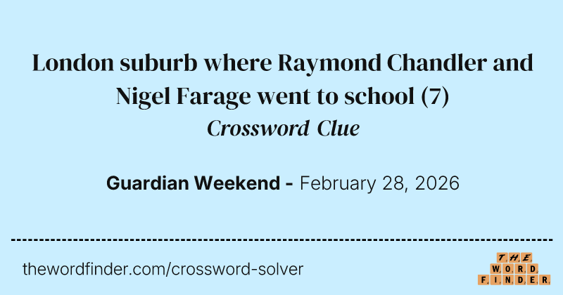 London suburb where Raymond Chandler and Nigel Farage went to school crossword clue image