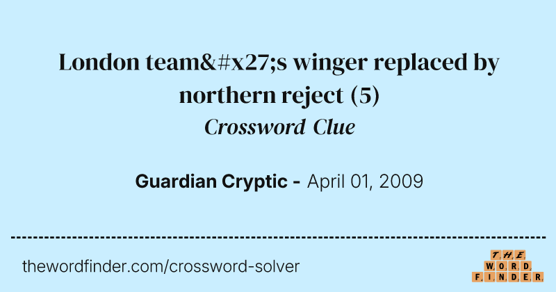 London team's winger replaced by northern reject crossword clue image