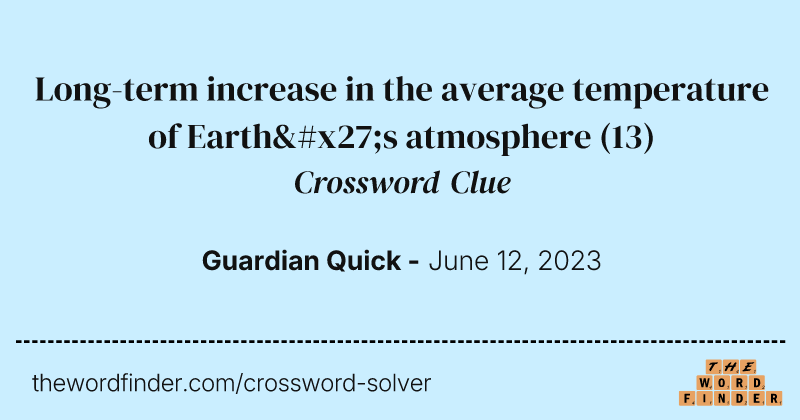 Long-term increase in the average temperature of Earth's atmosphere crossword clue image