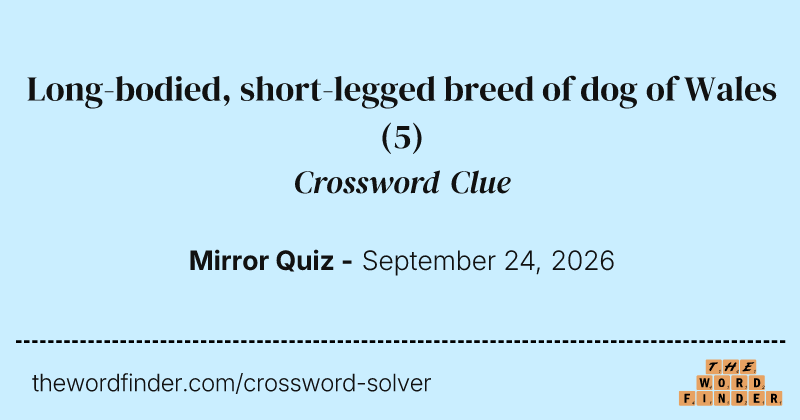 Long-bodied, short-legged breed of dog of Wales crossword clue image