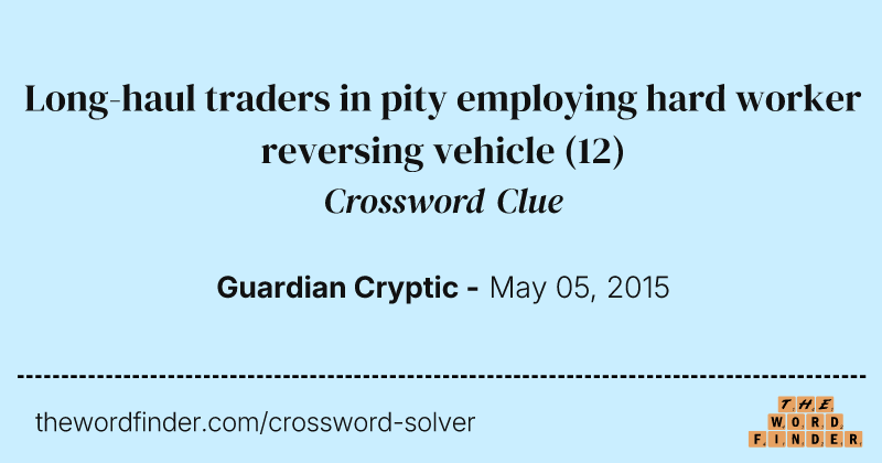 Long-haul traders in pity employing hard worker reversing vehicle crossword clue image