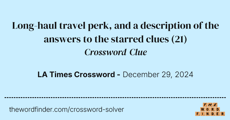 Long-haul travel perk, and a description of the answers to the starred clues crossword clue image