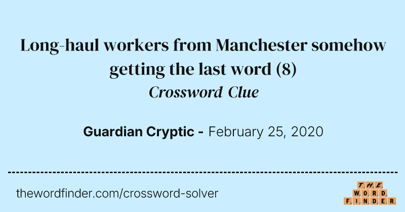 Long-haul workers from Manchester somehow getting the last word crossword clue image
