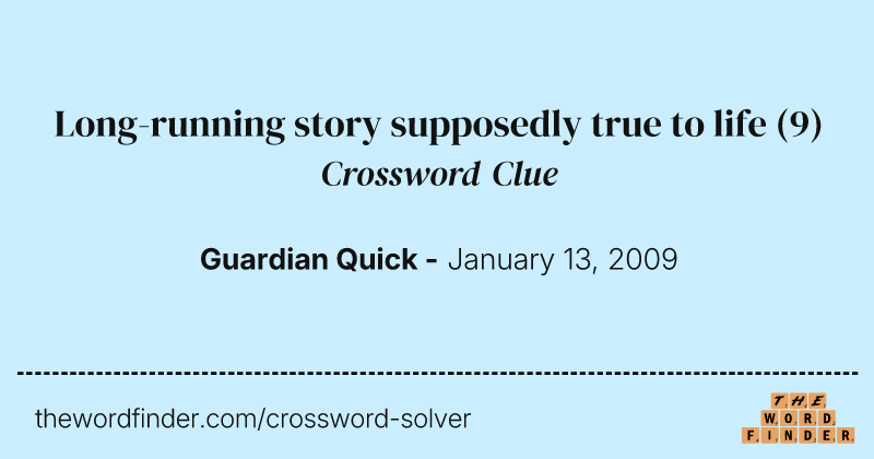 Long-running story supposedly true to life crossword clue image