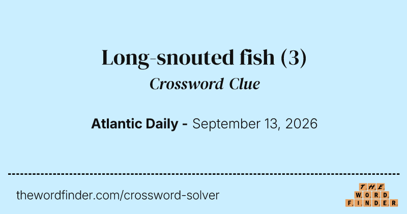 Long-snouted fish crossword clue image