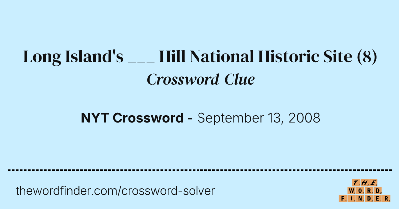 Long Island's ___ Hill National Historic Site crossword clue image