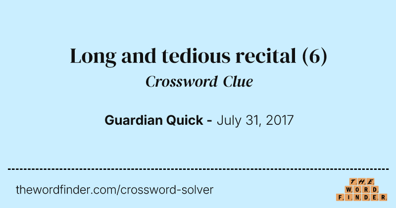Long and tedious recital crossword clue image