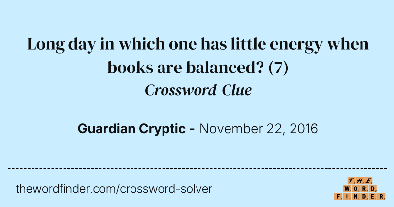 Long day in which one has little energy when books are balanced? crossword clue image