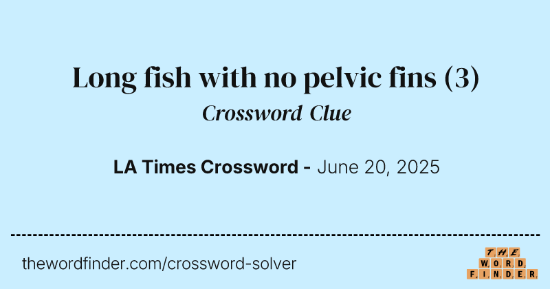 Long fish with no pelvic fins crossword clue image