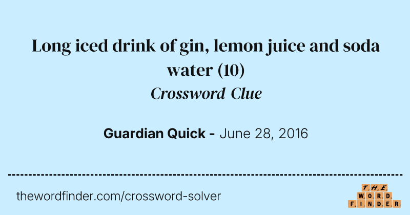 Long iced drink of gin, lemon juice and soda water crossword clue image