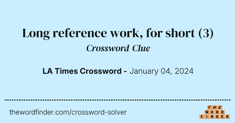 Long reference work, for short crossword clue image