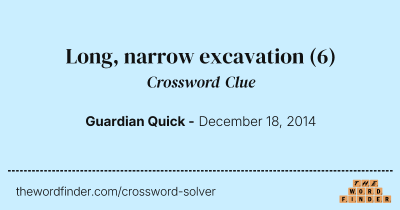 Long, narrow excavation crossword clue image