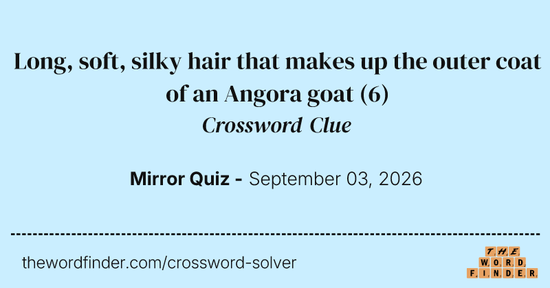 Long, soft, silky hair that makes up the outer coat of an Angora goat crossword clue image