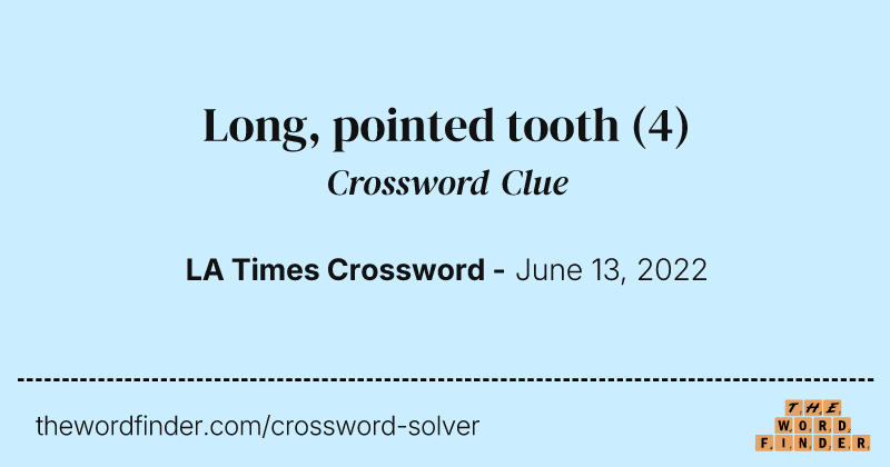 Long, pointed tooth crossword clue image