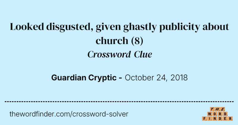 Looked disgusted, given ghastly publicity about church crossword clue image