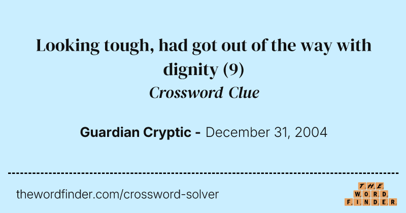 Looking tough, had got out of the way with dignity crossword clue image