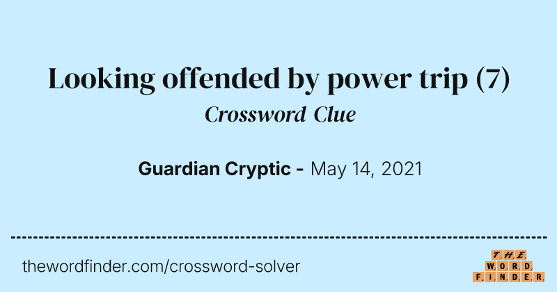 Looking offended by power trip crossword clue image