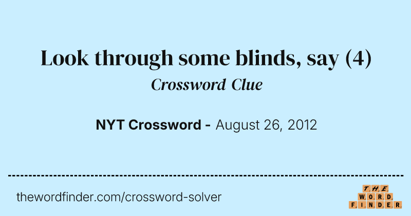 Look through some blinds, say crossword clue image