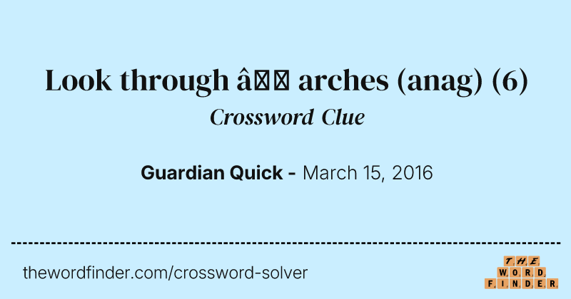 Look through — arches (anag) crossword clue image