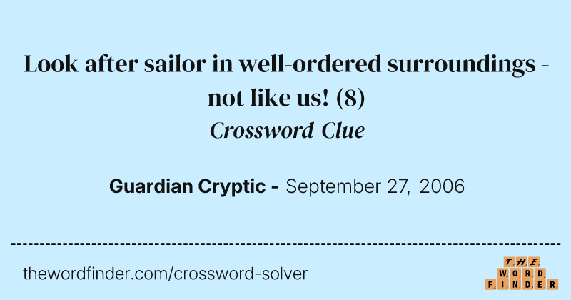 Look after sailor in well-ordered surroundings - not like us! crossword clue image