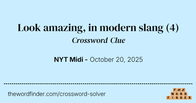 Look amazing, in modern slang crossword clue image
