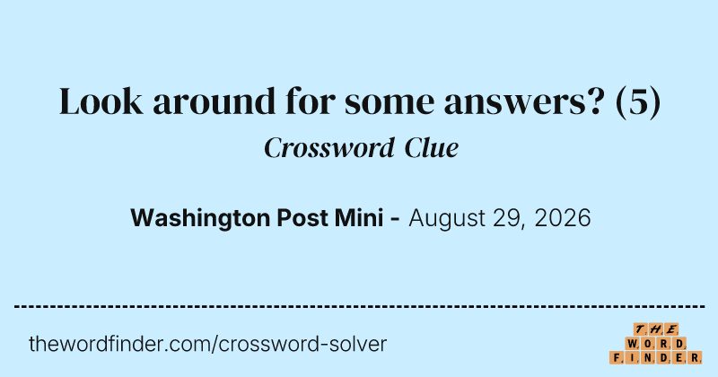 Look around for some answers? crossword clue image