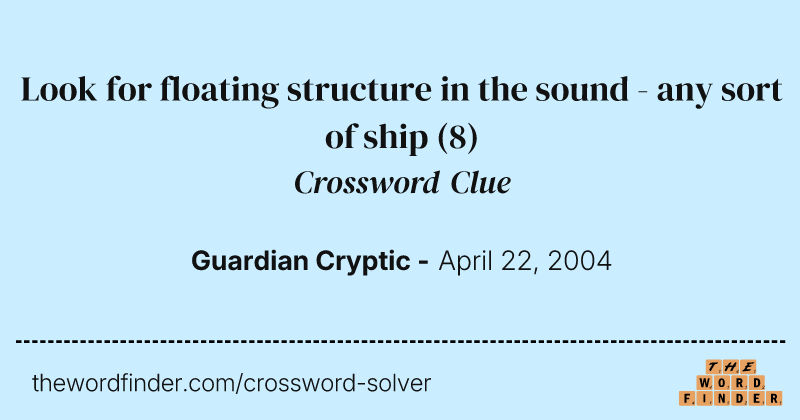 Look for floating structure in the sound - any sort of ship crossword clue image