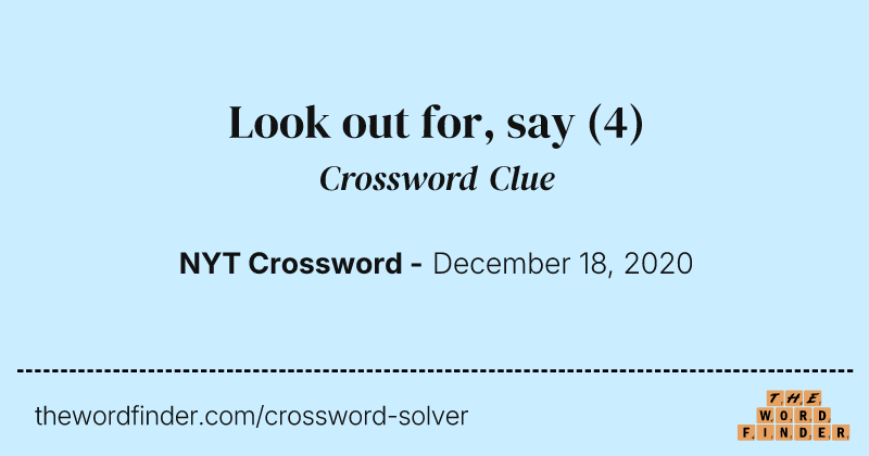 Look out for, say crossword clue image