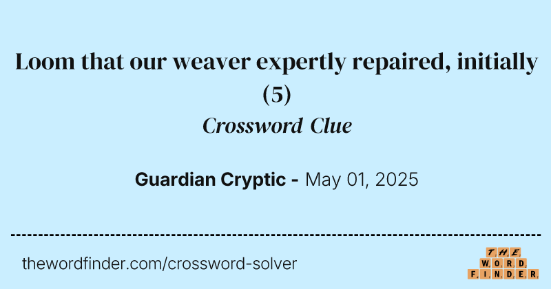Loom that our weaver expertly repaired, initially crossword clue image