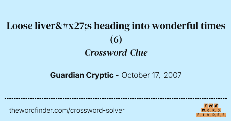 Loose liver's heading into wonderful times crossword clue image