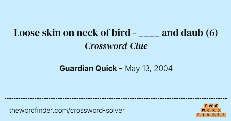 Loose skin on neck of bird - ____ and daub crossword clue image