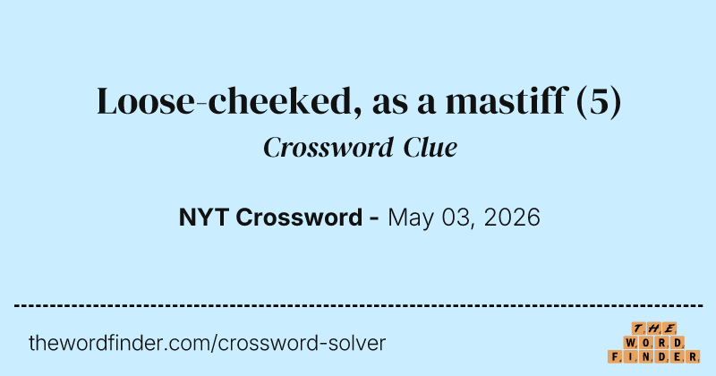 Loose-cheeked, as a mastiff crossword clue image