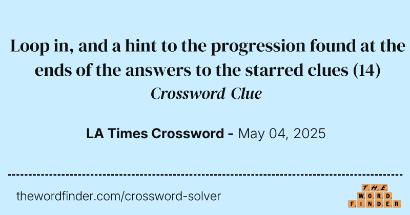 Loop in, and a hint to the progression found at the ends of the answers to the starred clues crossword clue image