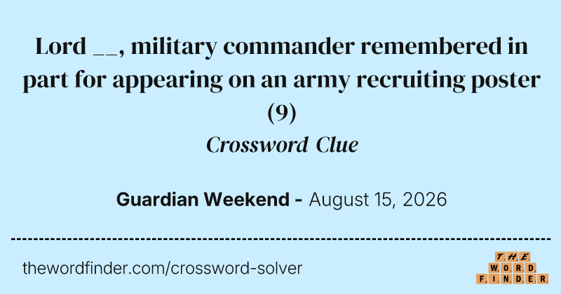 Lord __, military commander remembered in part for appearing on an army recruiting poster crossword clue image