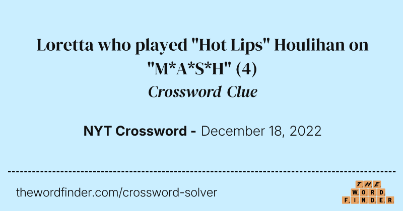 Loretta who played "Hot Lips" Houlihan on "M*A*S*H" crossword clue image