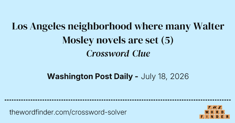 Los Angeles neighborhood where many Walter Mosley novels are set crossword clue image