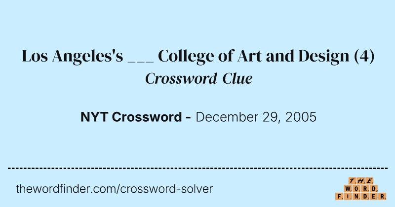 Los Angeles's ___ College of Art and Design crossword clue image