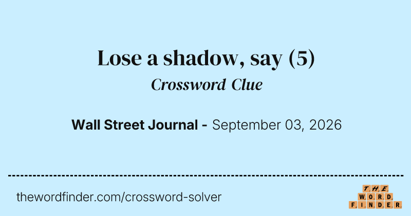 Lose a shadow, say crossword clue image