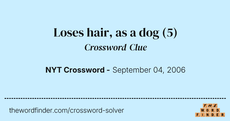 Loses hair, as a dog crossword clue image