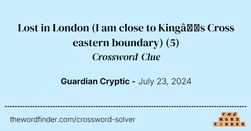 Lost in London (I am close to King’s Cross eastern boundary) crossword clue image