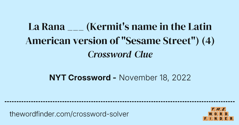 La Rana ___ (Kermit's name in the Latin American version of "Sesame Street") crossword clue image