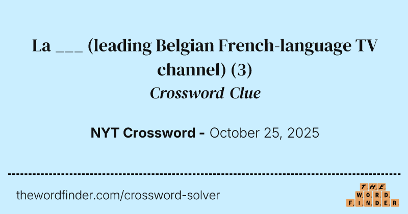 La ___ (leading Belgian French-language TV channel) crossword clue image