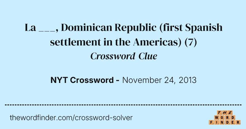 La ___, Dominican Republic (first Spanish settlement in the Americas) crossword clue image